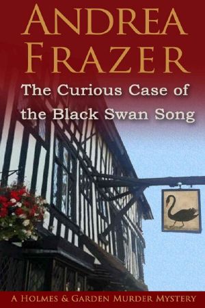 [Holmes and Garden Mysteries 01] • Andrea Frazer - Holmes and Garden 01 - The Curious Case of the Black Swan Song